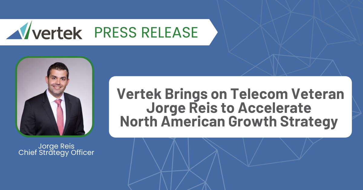 Vertek Brings on Telecom Veteran Jorge Reis to Accelerate North American Growth Strategy