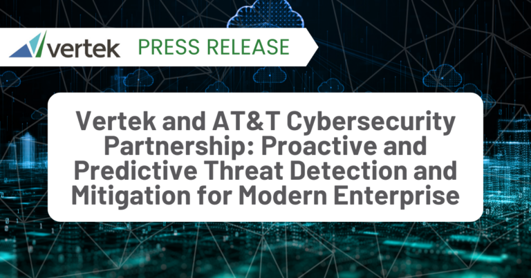 Vertek and AT&T Cybersecurity Partnership: Proactive and Predictive Threat Detection and Mitigation for Modern Enterprise