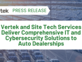 Vertek and Site Tech Services Deliver Comprehensive IT and Cybersecurity Solutions to Auto Dealerships
